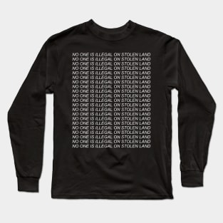 No One Is Illegal On Stolen Land - Abolish Ice, Anti Colonialism, Immigrant Rights Long Sleeve T-Shirt